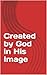 Created by God in His Image...