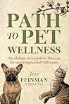 Path to Pet Wellness: The Holistic Vet’s Guide to Thriving Pets and Empowered Pet Parents