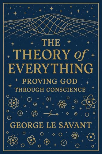 The Theory of Everything: Proving God Through Conscience (Kindle Edition)