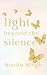 Light Beyond The Silence: Poetry Of Healing