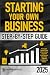 Starting Your Own Business Step-by-Step Guide: The Simplest Beginner’s Guide to Start and Grow a Successful Small Business in Record Time – Begin Your Entrepreneurial Path Now