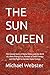 THE SUN QUEEN: The Untold S...