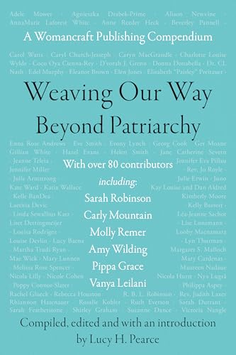 Weaving Our Way Beyond Patriarchy (RWW): A Womancraft Publishing Compendium