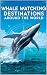 Whale Watching Destinations...