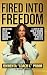 Fired Into Freedom: How Get...