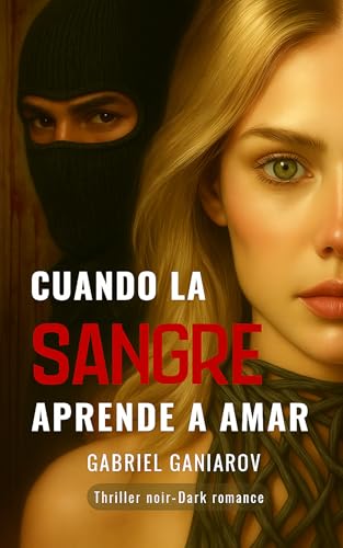 CUANDO LA SANGRE APRENDE A AMAR: Un Dark Romance con alma de Thriller Noir (Jaulas Invisibles, entre Sombras y Sangre - Trilogía nº 1) (Spanish Edition)