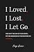 I Loved, I Lost, I Let Go: ...
