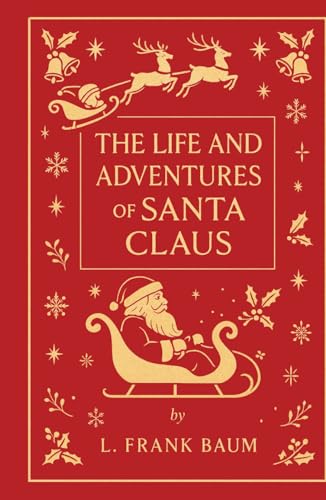 The Life and Adventures of Santa Claus: The Unabridged Classic Origin Story: Discover the Untold Story Behind the World’s Most Beloved Christmas Legend