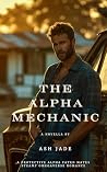 The Alpha Mechanic by Ash Jade