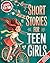 Short Stories For Teen Girls by Infinite Echo Publishing