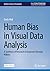 Human Bias in Visual Data Analysis: A Synthesis of Research to Empower Decision Makers (Synthesis Lectures on Visualization)