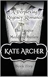 The League of Meddling Butlers - A Perplexing Regency Romance: Book 5