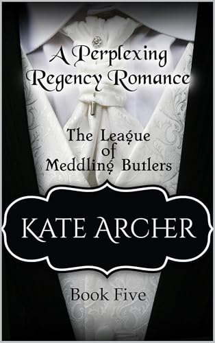 A Perplexing Regency Romance (The League of Meddling Butlers, #5)