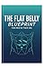 The Flat Belly Blueprint fo...