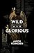 Wild and Glorious: Artifici...