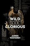 Wild and Glorious...
