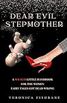 Dear Evil Stepmother: A Wicked Little Handbook for the Women Fairy Tales Got Dead Wrong