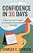 CONFIDENCE IN 30 DAYS : A S...