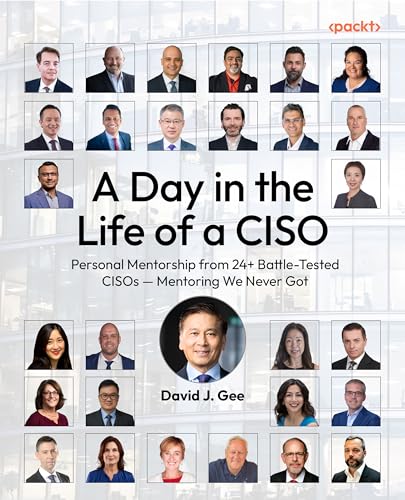 A Day in the Life of a CISO: Personal Mentorship from 24+ Battle-Tested CISOs — Mentoring We Never Got (Kindle Edition)