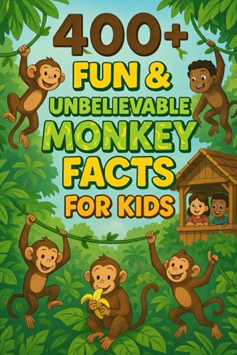 400+ Fun & Unbelievable Monkey Facts for Kids: Swing into Monkey Facts of Jungle Mischief, Smart Tricks & Funny Stories! (Perfect for Young Adventurers & Kids)