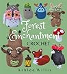Forest Enchantment Crochet: 16 Curious Crochet Patterns from the Heart of the Wood Forest Enchantment Crochet: 16 Curious Crochet Patterns from the Heart of the Wood