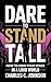 DARE TO STAND TALL: HOW TO ...