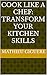 Cook Like a Chef: Transform...