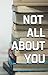 Not all about You