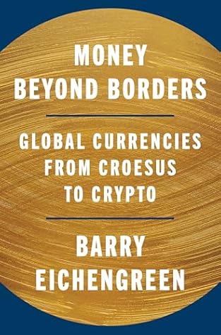 Money Beyond Borders: Global Currencies from Croesus to Crypto