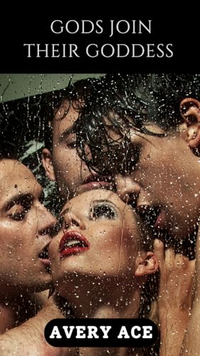Gods join their Goddess: A Steamy Poly Bisexual Romantasy (Gods and their Goddess)