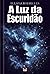 A Luz da Escuridão