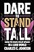 DARE TO STAND TALL: HOW TO ...