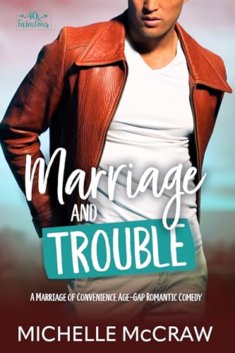 Marriage and Trouble: A Marriage of Convenience Age-Gap Romantic Comedy (40 and Fabulous Book 5)