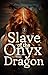 Slave of the Onyx Dragon by Silver  Taurus