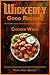 Wickedly Good Recipes - Chicken Wings: A Cookbook for Crispy, Saucy, Sweet, and Spicy Perfection (Wickedly Good Recipe Cookbooks)