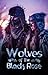Wolves of the Black Rose by Silver  Taurus