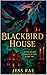 Blackbird House by Jess Rae