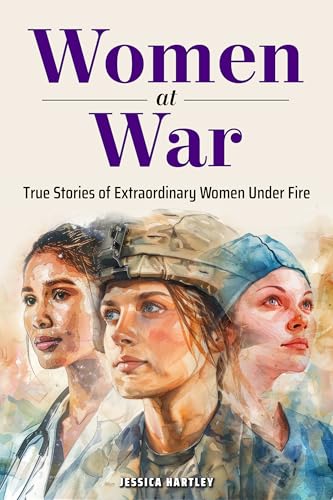 Women at War: True Stories of Extraordinary Women Under Fire (Kindle Edition)