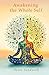 Awakening the Whole Self: T...