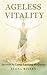 Ageless Vitality: Secrets t...