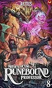 Return of the Runebound Professor 8: A Progression Fantasy Epic