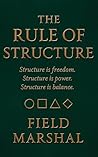 The Rule of Structure: Structure Is Freedom. Structure Is Power. Structure Is Balance.