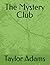 The Mystery Club by Taylor Adams