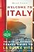 Welcome to Italy – The Ultimate Beginner’s Travel Guide to La... by Monica Ferraro