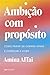 Ambição com propósito: Como...
