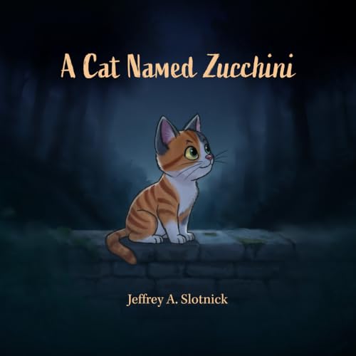A Cat Named Zucchini: A story about homelessness, loss, and finding redemption, and love. (Paperback)