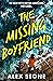 The Missing Boyfriend by Alex Stone The Missing Boyfriend by Alex Stone