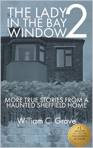 The Lady in the Bay Window 2: More true stories from a haunted Sheffield home (The Lady in the Bay Window Book Series)