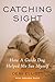 Catching Sight: How A Guide...