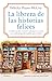 La librera de las historias felices. Una autora bestseller. Solo los libros pueden cambiarlo todo (Spanish Edition)